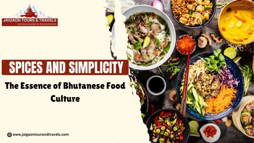 Spices and Simplicity: The Essence of Bhutanese Food Culture