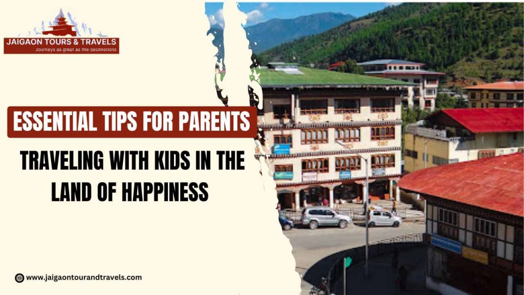 Essential Tips for Parents Traveling with Kids in the Land of Happiness