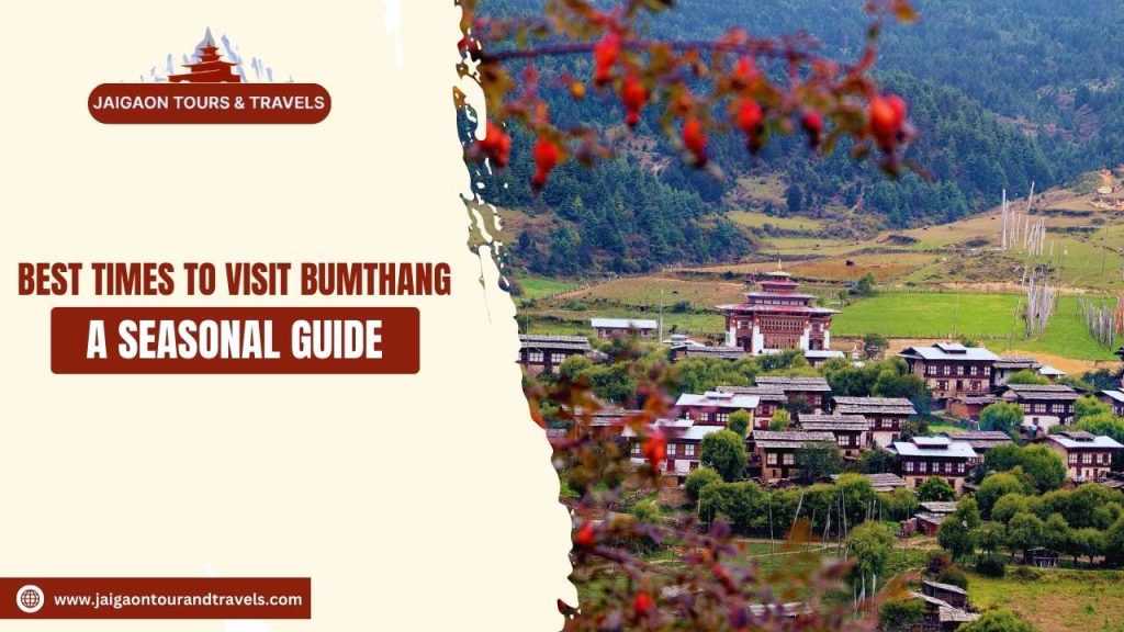 Best Times to Visit Bumthang: A Seasonal Guide